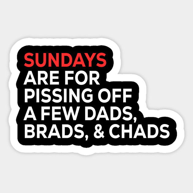 Sundays Are FOR Pissing Off A Few Dads Brads, & Chads Sticker by Sunoria